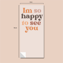 Cargar imagen en el visor de la galería, Stickers para cajas 8x 18 cm | I'm So Happy To See You